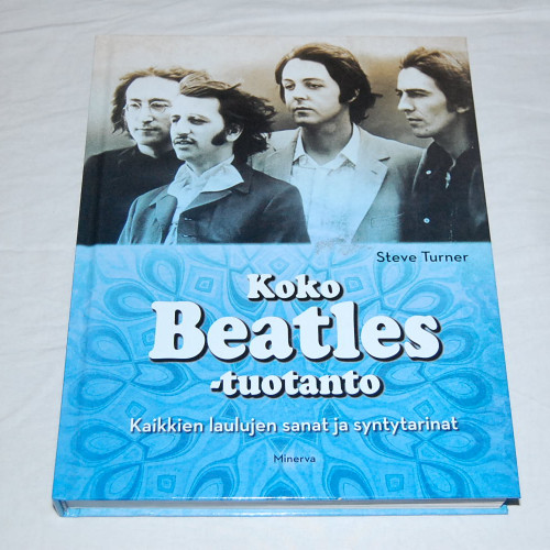 Steve Turner Koko Beatles-tuotanto - Kaikkien laulujen sanat ja syntytarinat